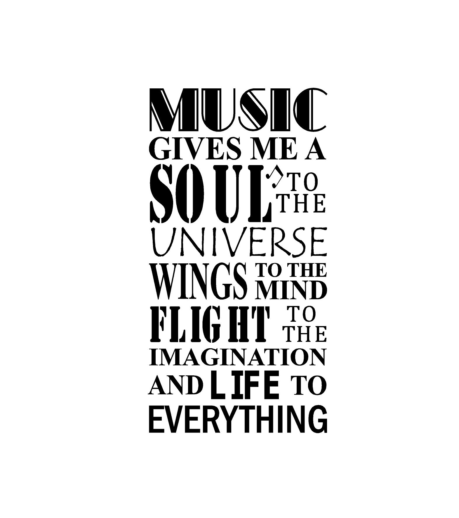 Music gives me a soul.