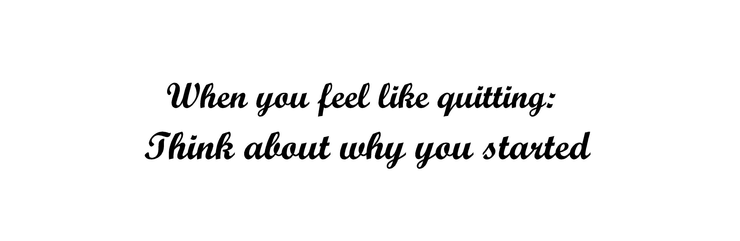 When you feel like quitting