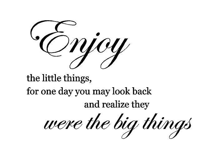 Enjoy the little things